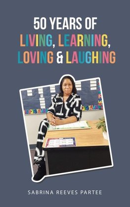 50 Years of Living, Learning, Loving & Laughing