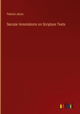Secular Annotations on Scripture Texts