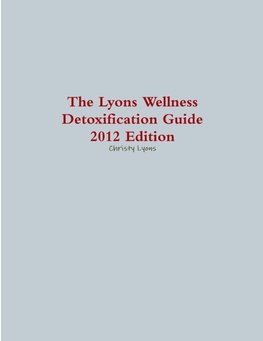 The Lyons Wellness Detoxification Guide, 2012 Edition