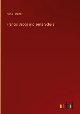 Francis Bacon und seine Schule