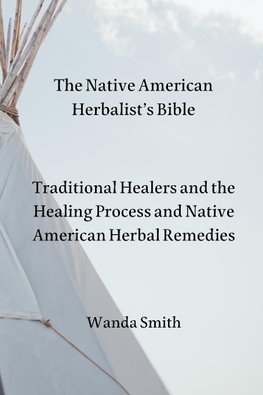 The Native AmericanHerbalist's Bible