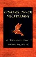 Compassionate Vegetarians, An Illustrated Journey