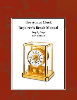 The Atmos Clock  Repairer?s Bench Manual, Step by Step
