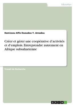 Créer et gérer une coopérative d'activités et d'emplois. Entreprendre autrement en Afrique subsaharienne