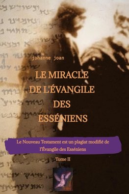 Le Miracle de L'Évangile des Esséniens - Tome II   -   Le Nouveau Testament est un plagiat modifié de l'Évangile des Esséniens -