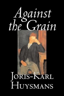 Against the Grain by Joris-Karl Huysmans, Fiction, Classics, Literary, Action & Adventure, Romance