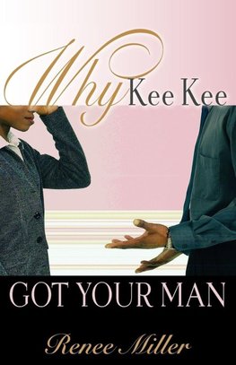 Why Kee Kee Got Your Man