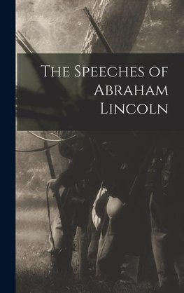 The Speeches of Abraham Lincoln
