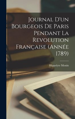 Journal d'un Bourgeois de Paris pendant la Revolution française (année 1789)