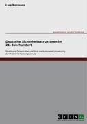 Deutsche Sicherheitsstrukturen im 21. Jahrhundert. Streitbare Demokratie und ihre institutionelle Umsetzung durch den Verfassungsschutz