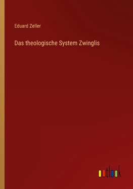 Das theologische System Zwinglis