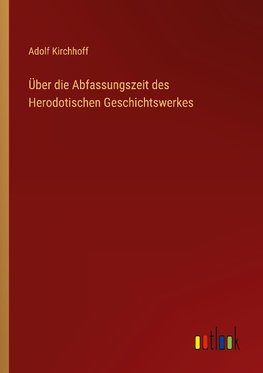 Über die Abfassungszeit des Herodotischen Geschichtswerkes