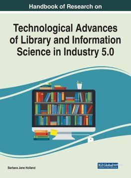 Handbook of Research on Technological Advances of Library and Information Science in Industry 5.0
