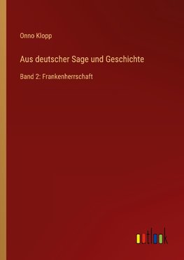 Aus deutscher Sage und Geschichte