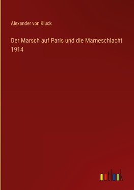 Der Marsch auf Paris und die Marneschlacht 1914