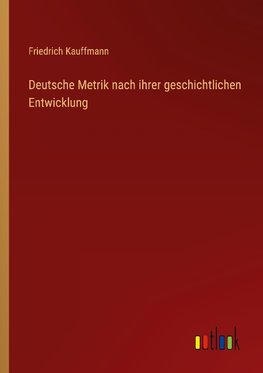Deutsche Metrik nach ihrer geschichtlichen Entwicklung