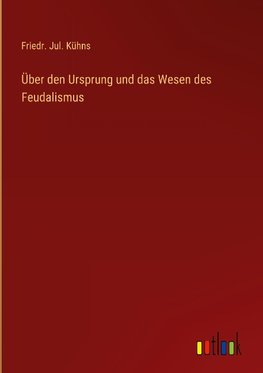 Über den Ursprung und das Wesen des Feudalismus