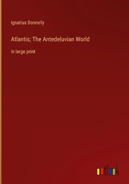 Atlantis; The Antedeluvian World