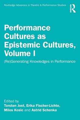 Performance Cultures as Epistemic Cultures, Volume I