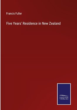 Five Years' Residence in New Zealand