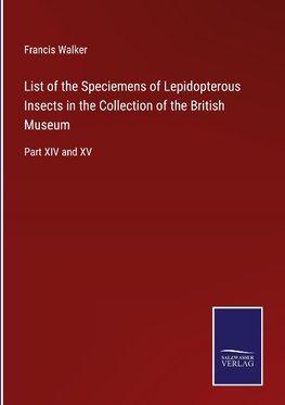 List of the Speciemens of Lepidopterous Insects in the Collection of the British Museum