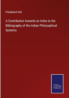 A Contribution towards an Index to the Bibliography of the Indian Philosophical Systems