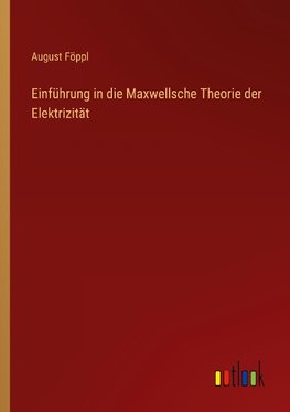 Einführung in die Maxwellsche Theorie der Elektrizität