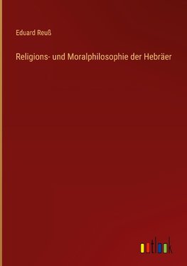 Religions- und Moralphilosophie der Hebräer