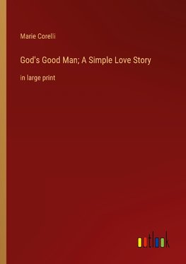 God's Good Man; A Simple Love Story