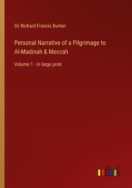 Personal Narrative of a Pilgrimage to Al-Madinah & Meccah