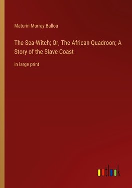 The Sea-Witch; Or, The African Quadroon; A Story of the Slave Coast