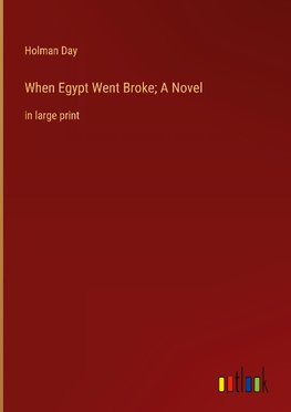 When Egypt Went Broke; A Novel