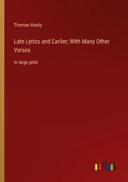 Late Lyrics and Earlier; With Many Other Verses