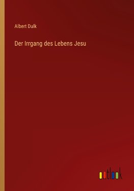 Der Irrgang des Lebens Jesu