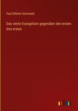 Das vierte Evangelium gegenüber den ersten drei ersten