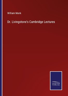 Dr. Livingstone's Cambridge Lectures