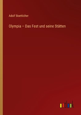 Olympia - Das Fest und seine Stätten