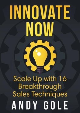 Innovate Now       Scale up with 16 Breakthrough Sales Techniques