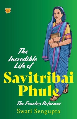 THE INCREDIBLE LIFE OF SAVITRIBAI PHULE THE FEARLESS REFORMER