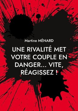 Une rivalité met votre couple en danger... vite, réagissez !