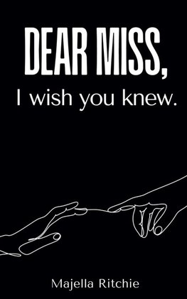 Dear Miss, I wish you knew.