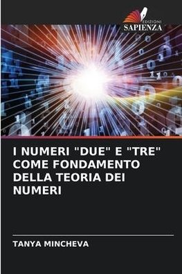 I NUMERI "DUE" E "TRE" COME FONDAMENTO DELLA TEORIA DEI NUMERI