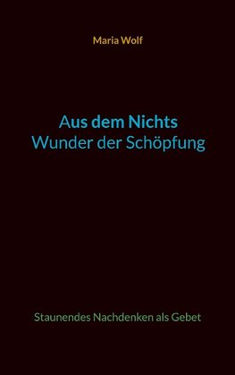 Aus dem Nichts - Wunder der Schöpfung