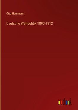 Deutsche Weltpolitik 1890-1912