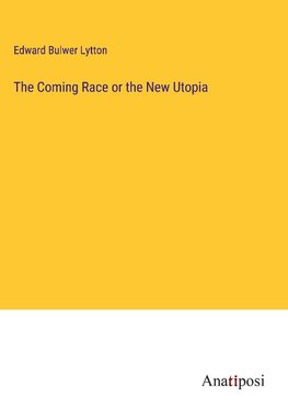 The Coming Race or the New Utopia
