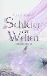 Schleier der Welten - Ewigliche Illusion (Band 1)