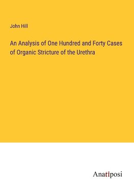 An Analysis of One Hundred and Forty Cases of Organic Stricture of the Urethra