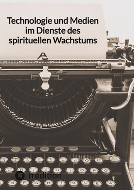 Technologie und Medien im Dienste des spirituellen Wachstums