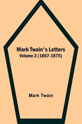 Mark Twain's Letters - Volume 2 (1867-1875)