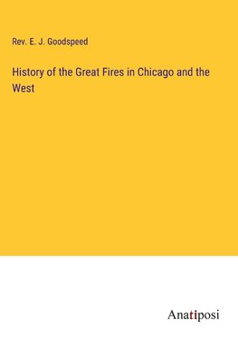 History of the Great Fires in Chicago and the West
